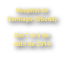 Hospital de Santiago (Úbeda)

Del 7 al 9 de abril de 2014