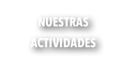 NUESTRAS ACTIVIDADES